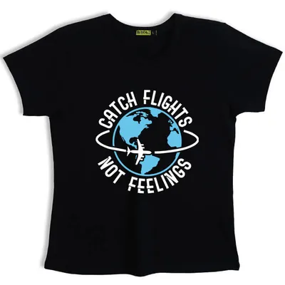 Catch Flights Not Feelings T Shirts for Girls