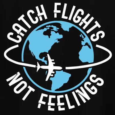 Catch Flights Not Feelings T Shirts for Girls