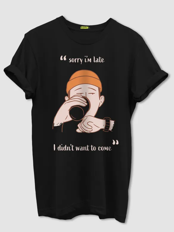Sorry I'm Late Half Sleeve T-shirt for Men